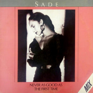 Sade – Never As Good As The First Time º