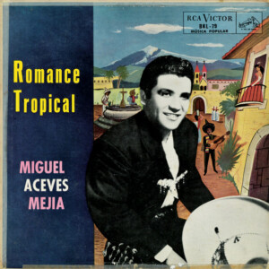 Miguel Aceves Mejia – Romance Tropical º