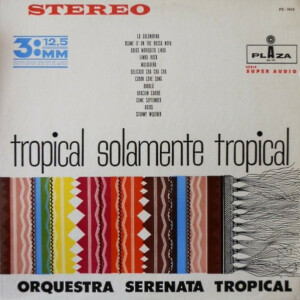 Orquestra Serenata Tropical – Tropical Solamente Tropical