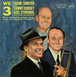 Frank Sinatra With Tommy Dorsey & Axel Stordahl – We 3