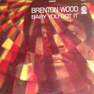 Brenton Wood – Baby You Got It