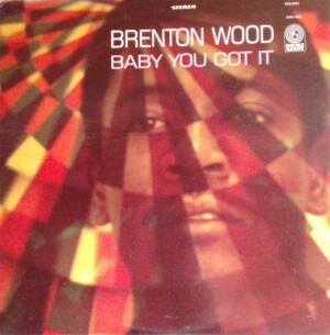 Brenton Wood – Baby You Got It