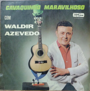 Waldir Azevedo – Cavaquinho Maravilhoso Com Waldir Azevedo º