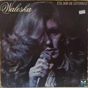 Waleska  – Êta Dor De Cotovelo º