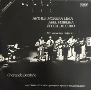 Arthur Moreira Lima, Abel Ferreira, Época De Ouro – Chorando Baixinho - Um Encontro Histórico º