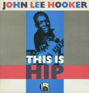 John Lee Hooker – This Is Hip º