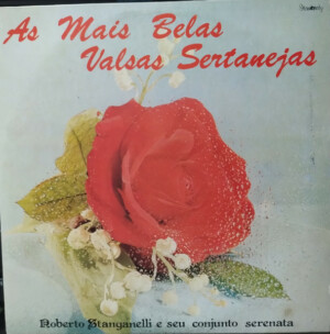 Roberto Stanganelli E Seu Conjunto Serenata – As Mais Belas Valsas Sertanejas