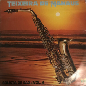 Teixeira De Manaus – Solista De Sax Vol.4