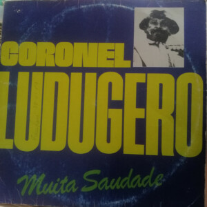 Coronel Ludugero – Muita Saudade º