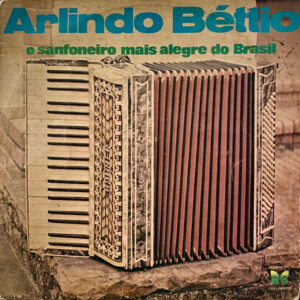 Arlindo Béttio – O Sanfoneiro Mais Alegre Do Brasil º