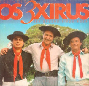 Os 3 Xirus – Ser Gaúcho Virou Moda º