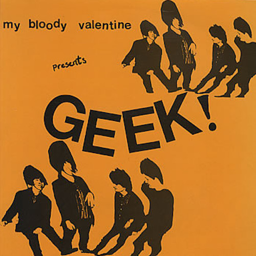 My Bloody Valentine – Geek! (Importado) º