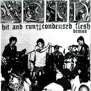 Void – Hit And Run + Condensed Flesh Demos