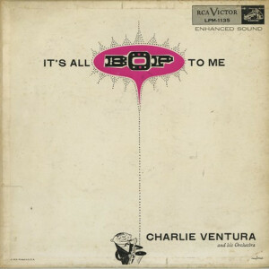 Charlie Ventura And His Orchestra – It's All Bop To Me (Importado) º