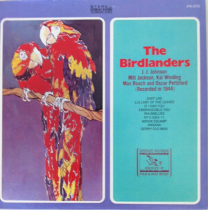 The Birdlanders / J.J. Johnson, Milt Jackson, Kai Winding, Max Roach And Oscar Pettiford – The Birdlanders (Recorded In 1944)