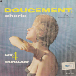 Les 4 Cadillacs – Doucement Cherie º
