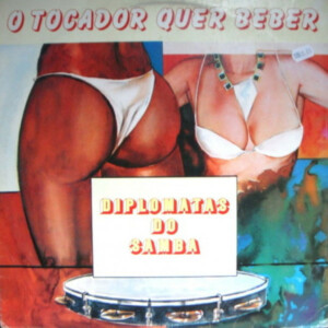 Diplomatas Do Samba – O Tocador Quer Beber º