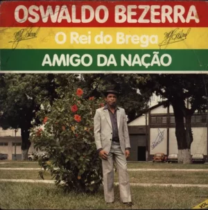 Oswaldo Bezerra - O Rei Do Brega - Amigo Da Nação º