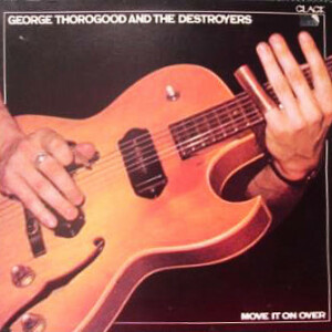 George Thorogood And The Destroyers – Move It On Over º