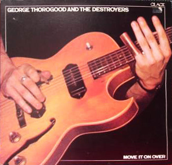 George Thorogood And The Destroyers – Move It On Over º