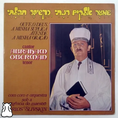 Abraham Oberman, Maestro Carlos Slivskin – Ouve, Ó Deus, A Minha Súplica Atende A Minha Oração º