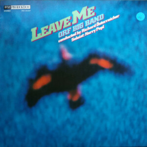 Leave Me Orf Big band Conducted By Richard Österreicher - Soloist: Harry Pepl º