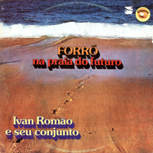 Ivan Romão E Seu Conjunto – Forró Na Praia Do Futuro º