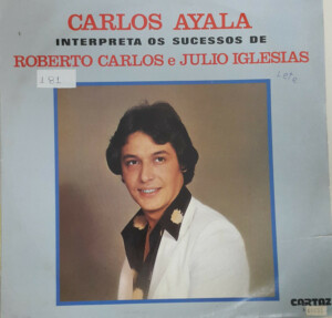 Carlos Ayala – Interpreta Os Sucessos de Roberto Carlos E Julio Igresias º