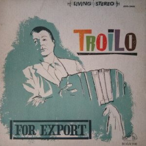 Anibal Troilo Y Su Orquesta Tipica – Troilo For Export º