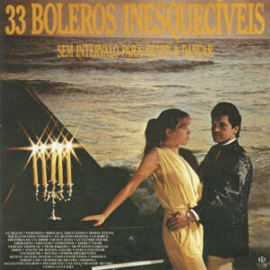 33 Boleros Inesquecíveis Sem Intervalo Para Ouvir E Dançar º